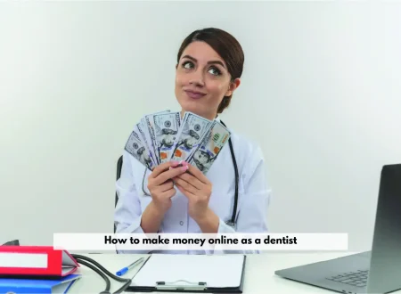 How to Make Money Online as a Dentist?