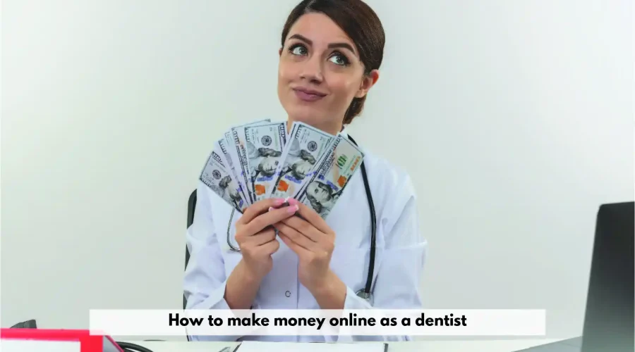 Make Money Online as a Dentist