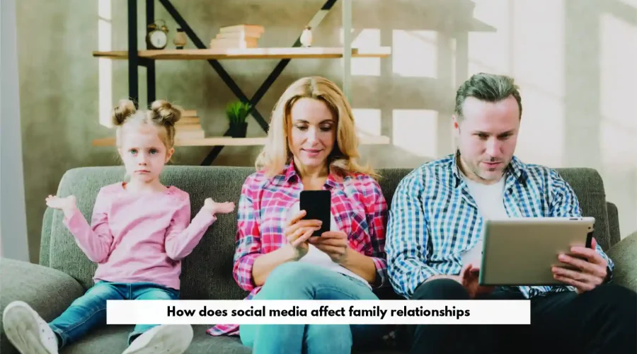 How does Social Media Affect Family Relationships?